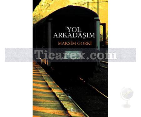 Yol Arkadaşım | Maksim Gorki - Resim 1