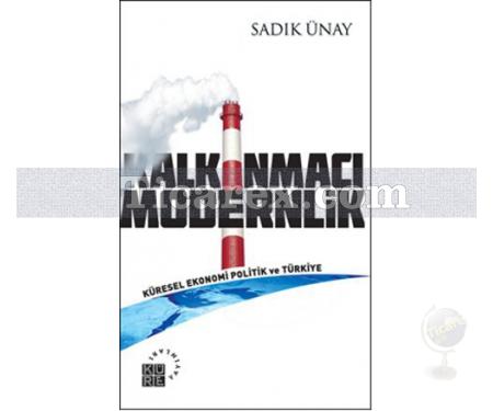 Kalkınmacı Modernlik | Küresel Ekonomi Politik Türkiye | Sadık Ünay - Resim 1