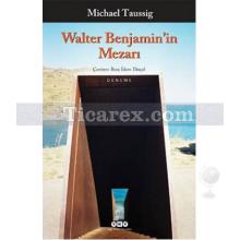 Walter Benjamin'in Mezarı | Michael Taussig