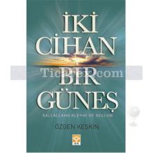 İki Cihan Bir Güneş | Özgen Keskin