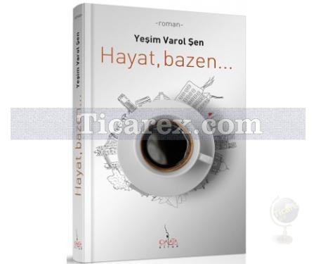 Hayat, Bazen... | Yeşim Varol Şen - Resim 1