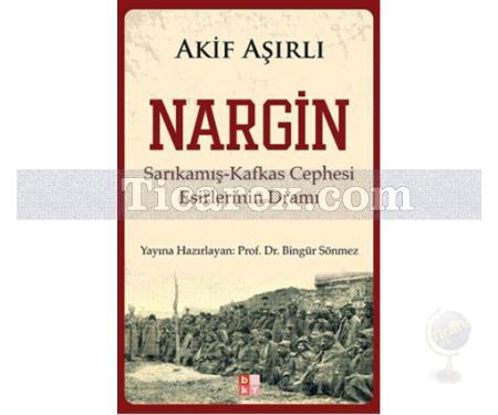 Nargin | Sarıkamış-Kafkas Cephesi Esirlerinin Dramı | Akif Aşırlı - Resim 1