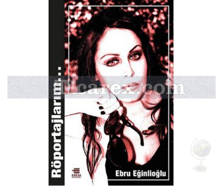 Röportajlarım | Ebru Eğinlioğlu - Resim 1