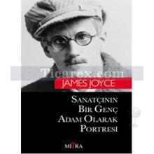 Sanatçının Bir Genç Adam Olarak Portresi | James Joyce