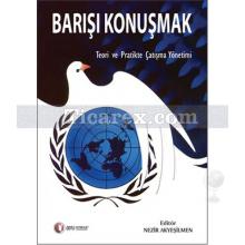 Barışı Konuşmak | Teori ve Pratikte Çatışma Yönetimi | Nezir Akyeşilmen