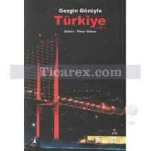 Gezgin Gözüyle Türkiye Cilt: 1 | Timur Özkan
