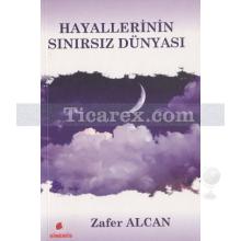 Hayallerinin Sınırsız Dünyası | Zafer Alcan