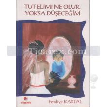 Tut Elimi Ne Olur, Yoksa Düşeceğim | Fendiye Kartal