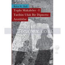 Rıfat N. Bali Toplu Makaleler 1 - Tarihin Ufak Bir Dipnotu: Azınlıklar | Rıfat N. Bali