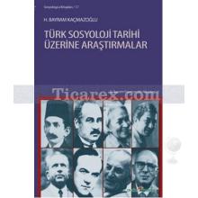 Türk Sosyoloji Tarihi Üzerine Araştırmalar | H. Bayram Kaçmazoğlu