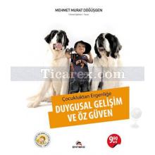 Çocukluktan Ergenliğe Duygusal Gelişim ve Özgüven | Mehmet Murat Döğüşgen