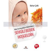 Sevgili Bebek Hoşgeldin | A'dan Z'ye Hamilelik ve Bebek Bakımı | Bahar Çelik