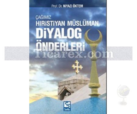 Çağımız Hıristiyan-Müslüman Diyalog Önderleri | Niyazi Öktem - Resim 1