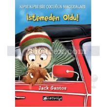 İstemeden Oldu! - Kıpır Kıpır Bir Çocuğun Maceraları 2 | Jack Gantos