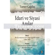 İdari ve Siyasi Anılar | Tamer Çağdaş