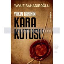 Yakın Tarihin Kara Kutusu | Yavuz Bahadıroğlu