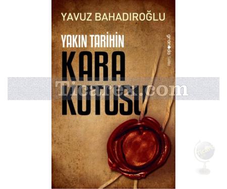 Yakın Tarihin Kara Kutusu | Yavuz Bahadıroğlu - Resim 1