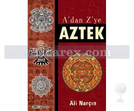 A'dan Z'ye Aztek | Ali Narçın - Resim 1