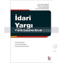 İdari Yargı Pratik Çalışma Kitabı | Elif Altınok Çalışkan, M. Aytaç Özelçi, Oğuz Sancaktar, S. Nilüfer Bilgin