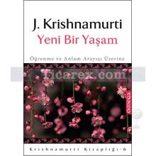 Yeni Bir Yaşam | Öğrenme ve Anlam Arayışı Üzerine | Jiddu Krishnamurti