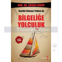 Bilgeliğe Yolculuk | Kendin Olmaya Yelken Aç | Orhan Erdem