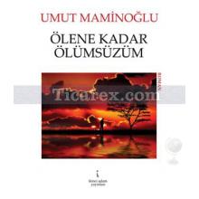 Ölene Kadar Ölümsüzüm | Umut Maminoğlu