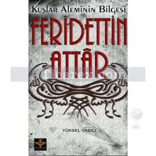 Kuşlar Aleminin Bilgesi: Feridettin Attar | Yüksel Yazıcı