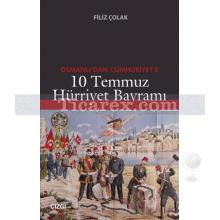 Osmanlı'dan Cumhuriyet'e 10 Temmuz Hürriyet Bayramı | Filiz Çolak