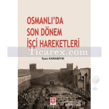 Osmanlı'da Son Dönem İşçi Hareketleri | İlyas Karabıyık