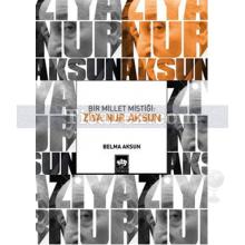 Bir Millet Mistiği: Ziya Nur Aksun | Belma Aksun
