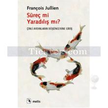 Süreç mi Yaradılış mı? | Çinli Aydınların Düşüncesine Giriş | François Jullien