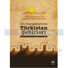 Çin Kaynaklarında Türkistan Şehirleri | Kürşat Yıldırım