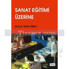 Sanat Eğitimi Üzerine | Mutlu Erbay