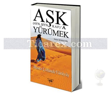 Aşk (Ayn, Şıyn, Kaf)'a Yürümek | Seniye Şemsettin - Resim 1
