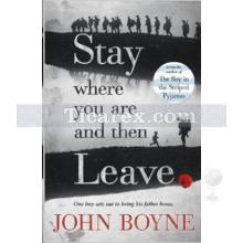 Stay Where You Are and Then Leave | John Boyne