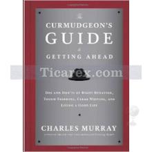 The Curmudgeon's Guide to Getting Ahead | Charles Murray