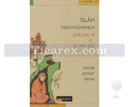 İslam Tarih Yazımında Gerçeklik ve El-Mes'udi | Emine Sonnur Özcan - Resim 1