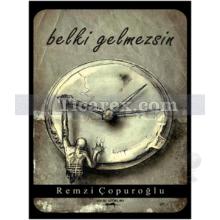 Belki Gelmezsin | Remzi Çopuroğlu