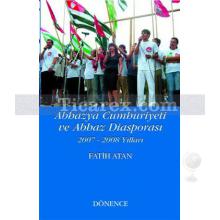 Abhazya Cumhuriyeti ve Abhaz Diasporası 2007-2008 Yılları | Fatih Atan