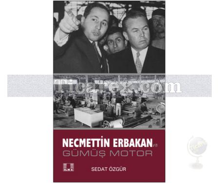 Necmettin Erbakan ve Gümüş Motor | Sedat Özgür - Resim 1