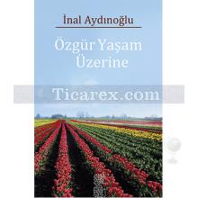 Özgür Yaşam Üzerine | İnal Aydınoğlu