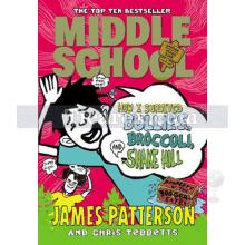 Middle School - How I Survived Bullies, Broccoli and Snake Hill | James Patterson