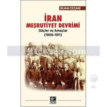 İran Meşrutiyet Devrimi | Güçler ve Amaçlar (1906-1911) | Bijan Cezani