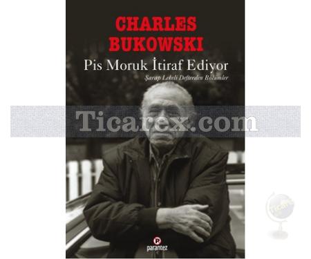 Pis Moruk İtiraf Ediyor | Şarap Lekeli Defterden Bölümler | Charles Bukowski - Resim 1