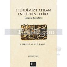 Efendimiz'e Atılan En Çirkin İftira | Ğraniq Safsatası | Ahmed Hamdi (Aksekili)