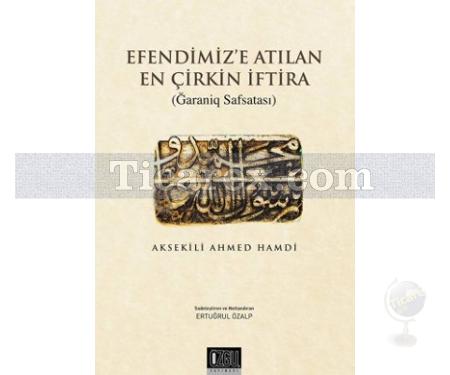 Efendimiz'e Atılan En Çirkin İftira | Ğraniq Safsatası | Ahmed Hamdi (Aksekili) - Resim 1