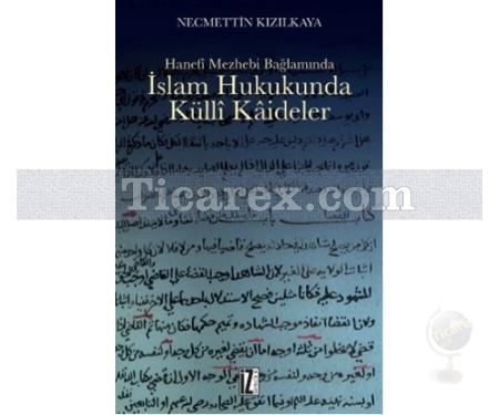 Hanefi Mezhebi Bağlamında İslam Hukukunda Külli Kaideler | Necmettin Kızılkaya - Resim 1