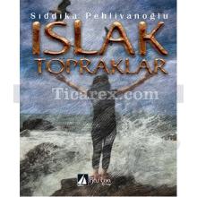 Islak Topraklar | Sıddıka Pehlivanoğlu