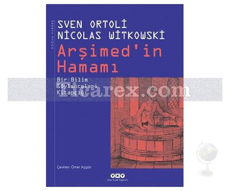 Arşimed'in Hamamı | Bir Bilim Söylenceleri Kitapçığı | Nicolas Witkowski, Sven Ortoli - Resim 1