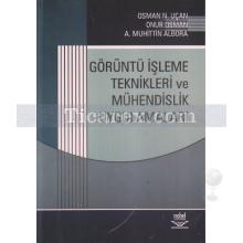 Görüntü İşleme Teknikleri ve Mühendislik Uygulamaları | A. Muhittin Albora, Onur Osman, Osman N. Uçan